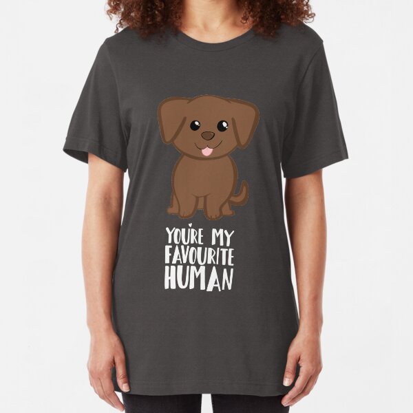 You're my Favourite HUMAN - Chocolate Labrador - Gifts from dog Slim Fit T-Shirt