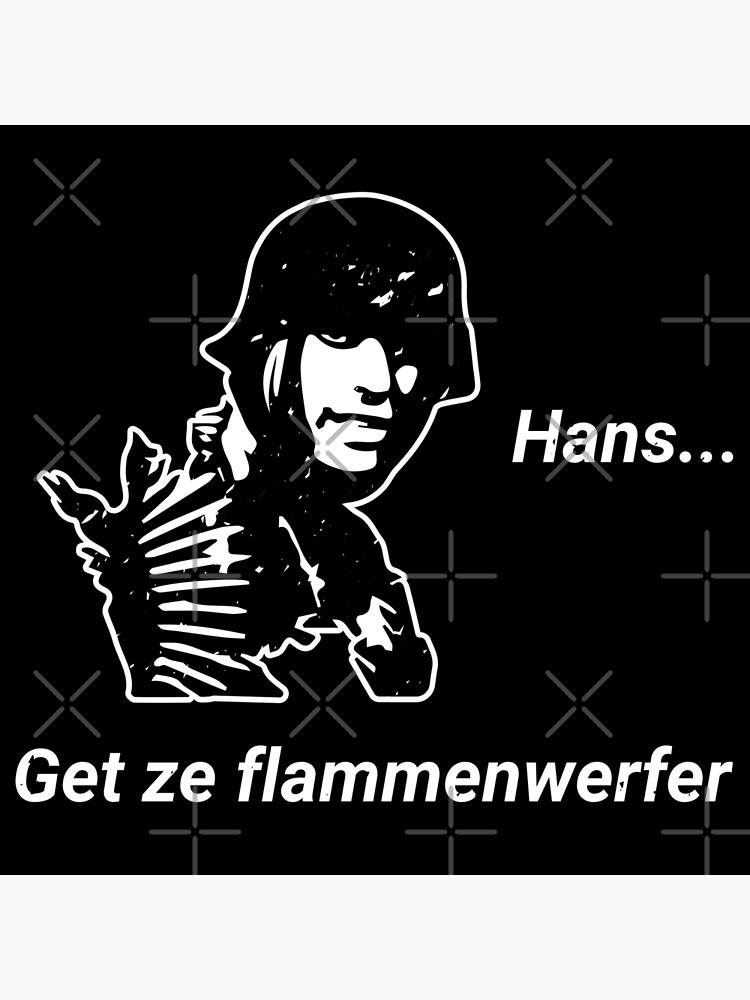 Hans Get Ze Flammenwerfer T Shirt Poster By Finestmeme Redbubble