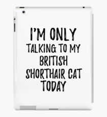Vinilo o funda para iPad I Am Only Talking To My British Shorthair Cat Today