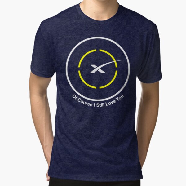 SpaceX - Of Course I Still Love You Droneship Tri-blend T-Shirt