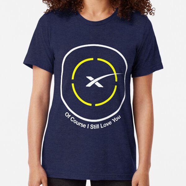 SpaceX - Of Course I Still Love You Droneship Tri-blend T-Shirt