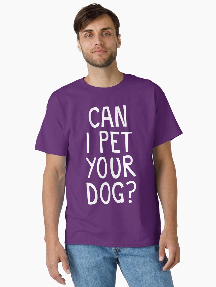 Thumbnail 2 of 7, Classic T-Shirt, CAN I PET YOUR DOG? designed and sold by jaffajam.