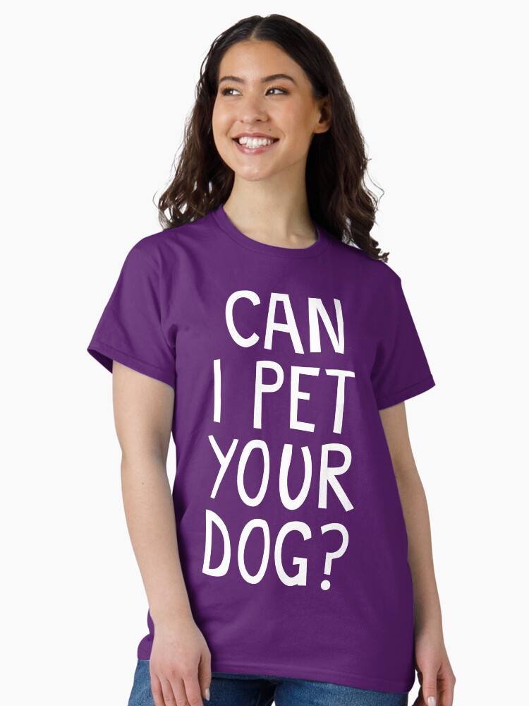 Thumbnail 1 of 7, Classic T-Shirt, CAN I PET YOUR DOG? designed and sold by jaffajam.
