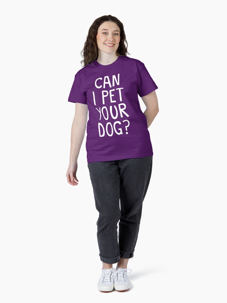Thumbnail 4 of 7, Classic T-Shirt, CAN I PET YOUR DOG? designed and sold by jaffajam.