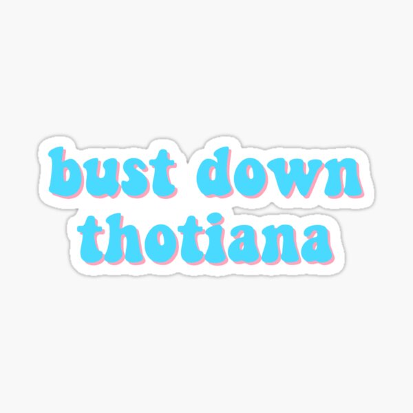 bust down thotiana Sticker