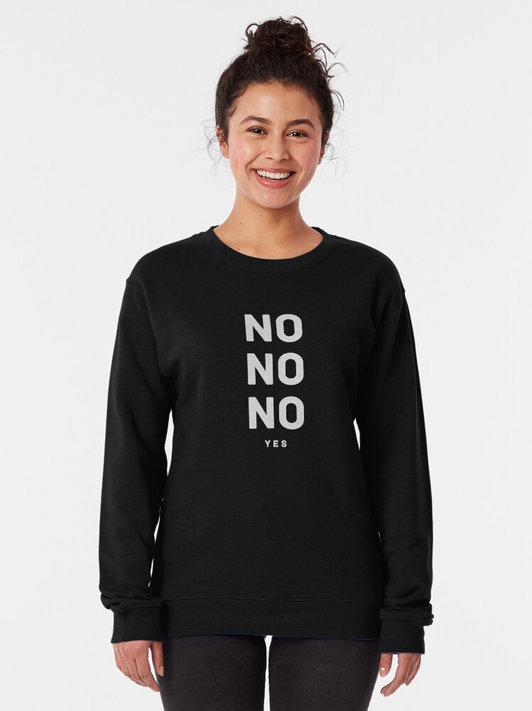 Alternate view of NO NO NO yes. Pullover Sweatshirt