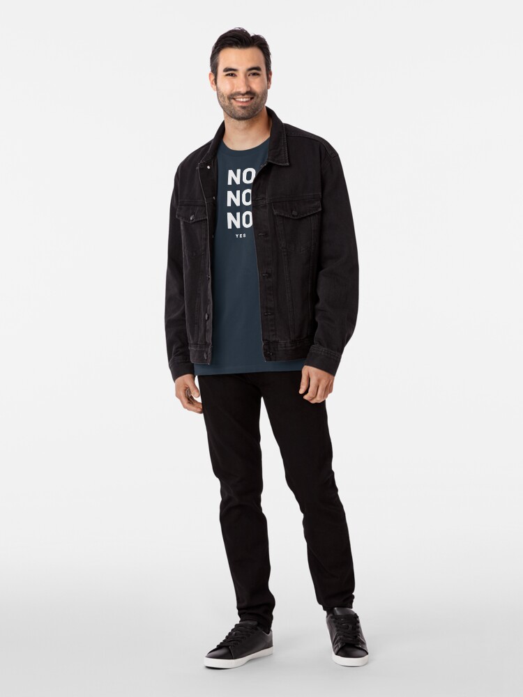 Alternate view of NO NO NO yes. Premium T-Shirt