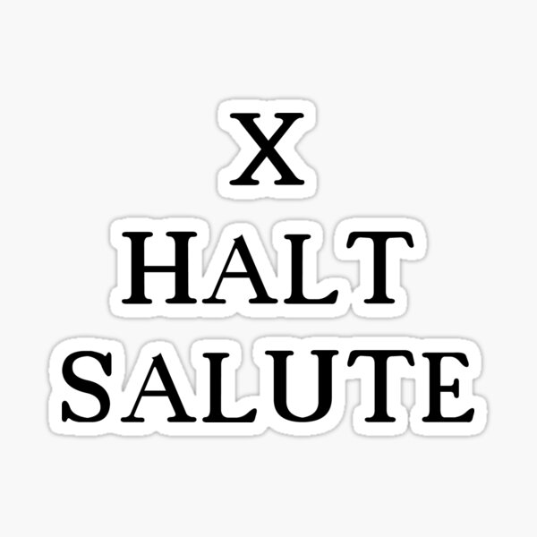 X, Halt, Salute Sticker