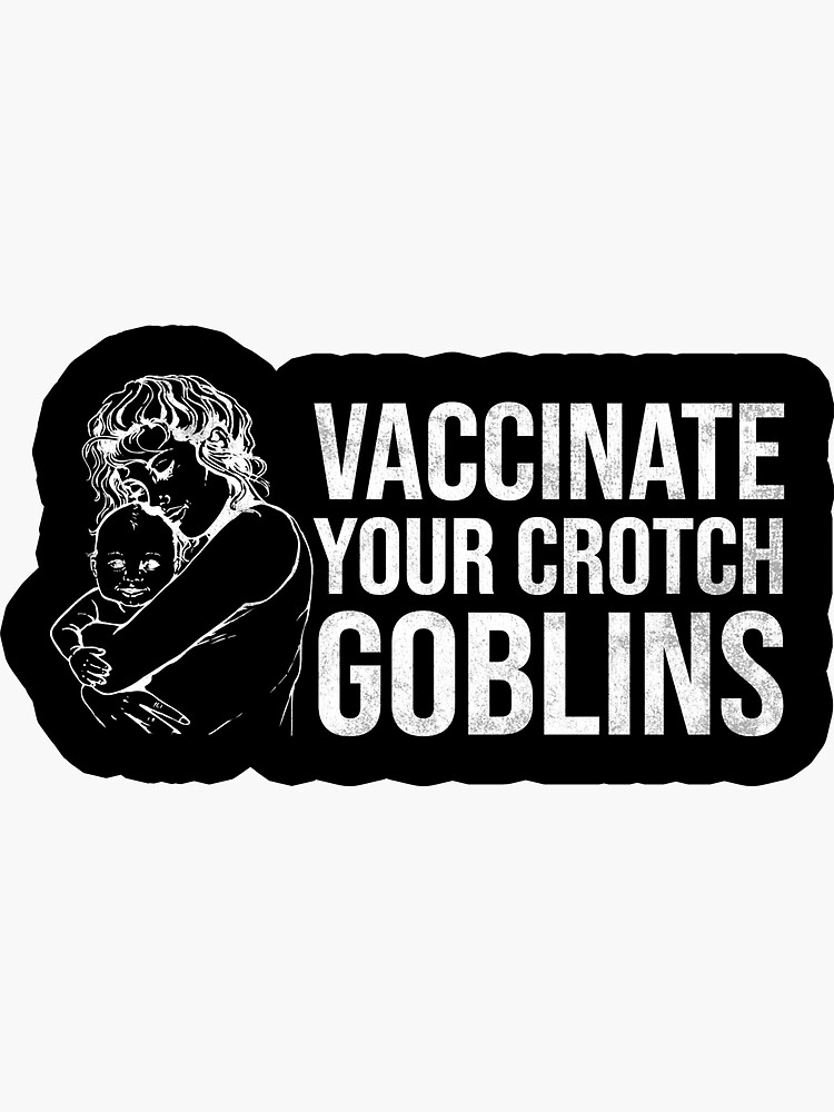 Funny Pro Vaccination T Shirt Vaccinate Your Crotch Goblins Funny Pro Vaccination T Shirt Vaccinate Your Crotch Goblins