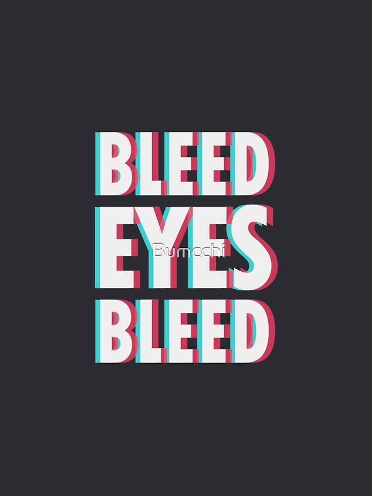 Bleed eyes, bleed. by Bumcchi