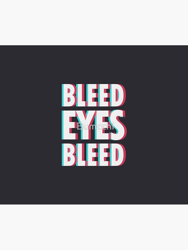 Bleed eyes, bleed. by Bumcchi