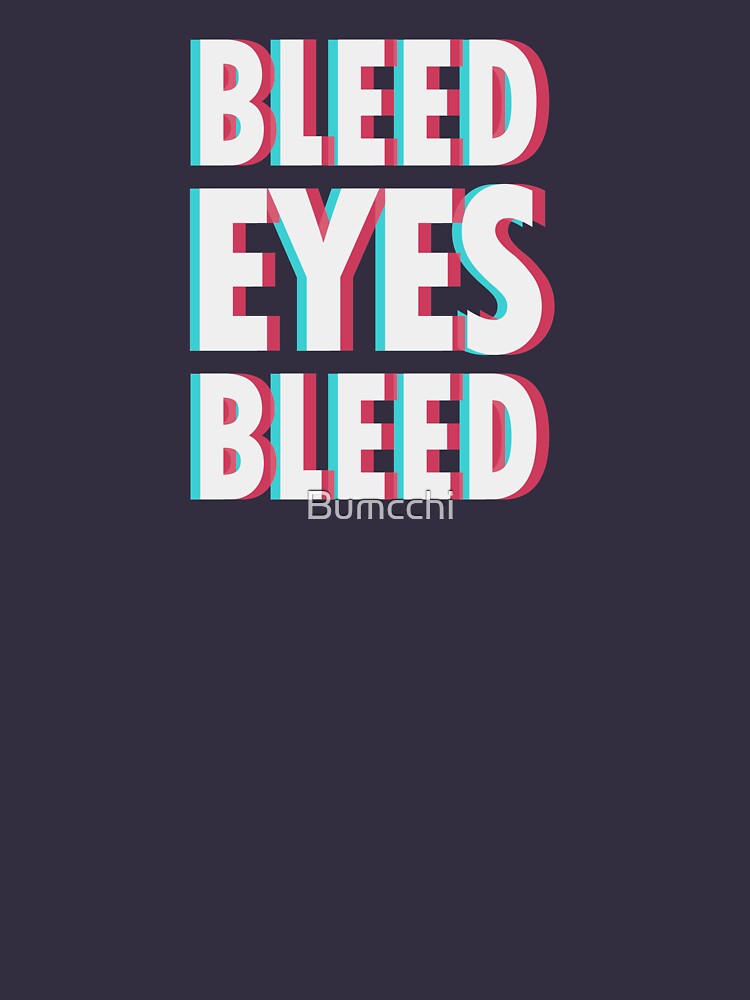 Bleed eyes, bleed. by Bumcchi