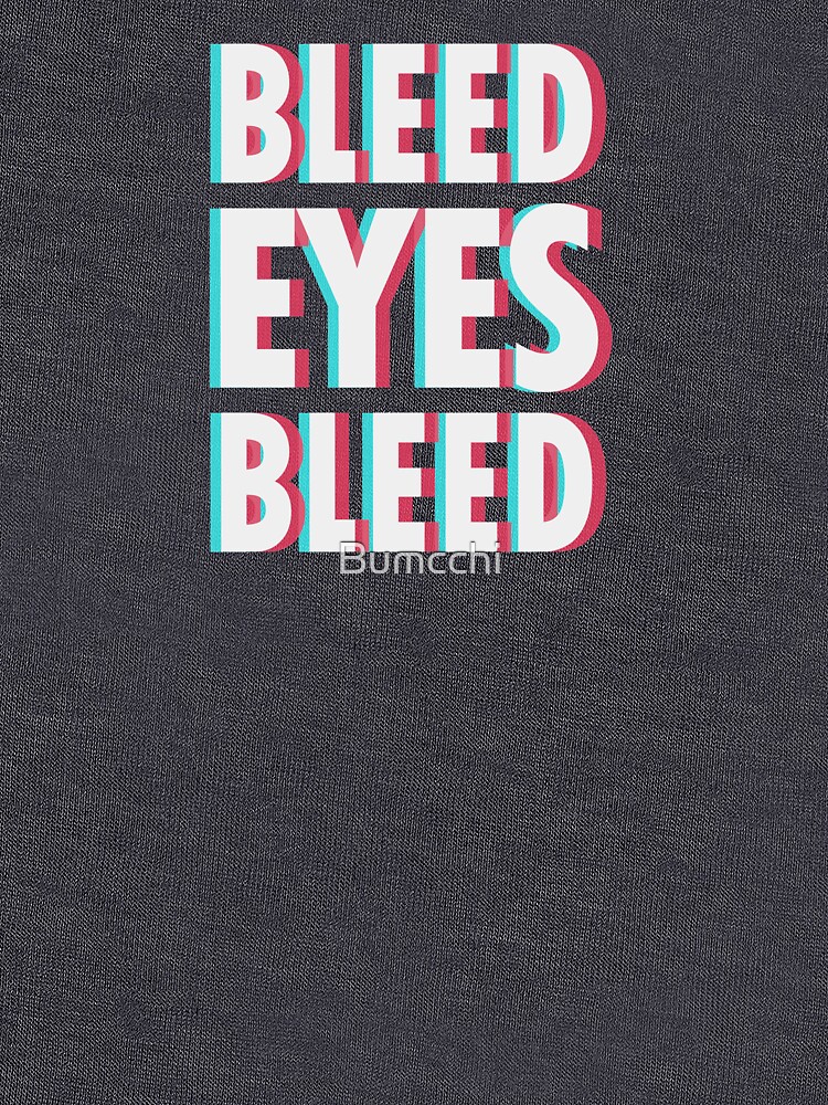 Bleed eyes, bleed. by Bumcchi