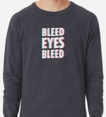 Bleed eyes, bleed. Lightweight Sweatshirt