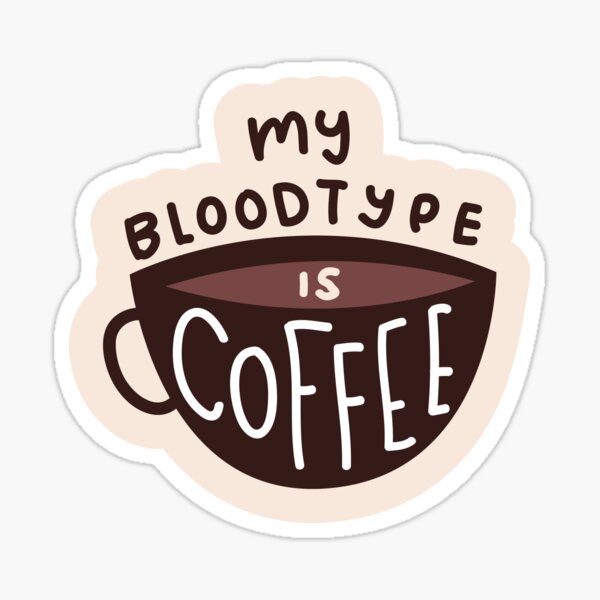 My Blood Type is Coffee Sticker