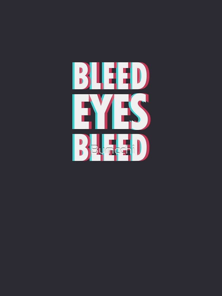 Bleed eyes, bleed. by Bumcchi