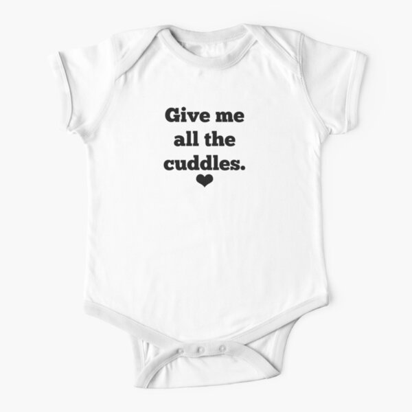 Give me all the cuddles. Short Sleeve Baby One-Piece