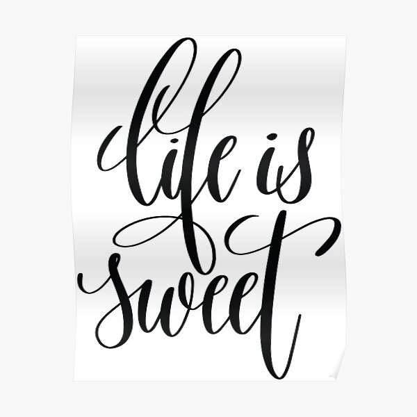 Life Is Sweet Quote Life Is Sweet Posters | Redbubble