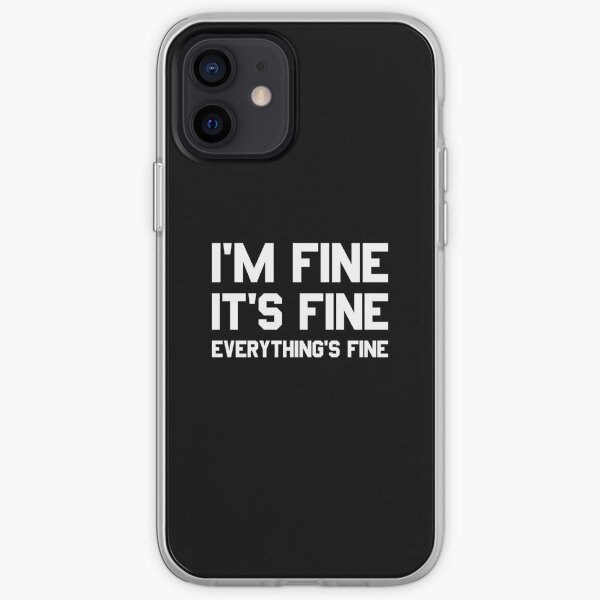 I'm Fine It's Fine Everything's Fine iPhone Soft Case