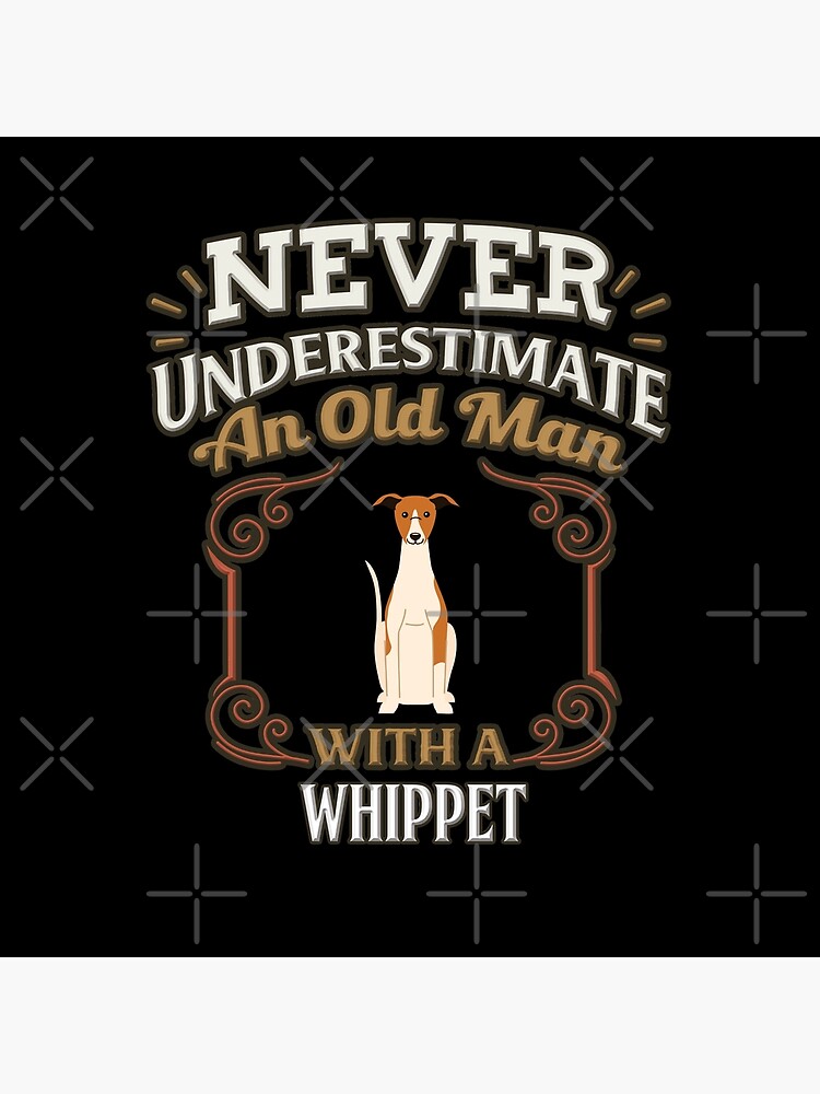 Whippet Owner - Never Under Estimate An Old Man With A Whippet by dog-gifts