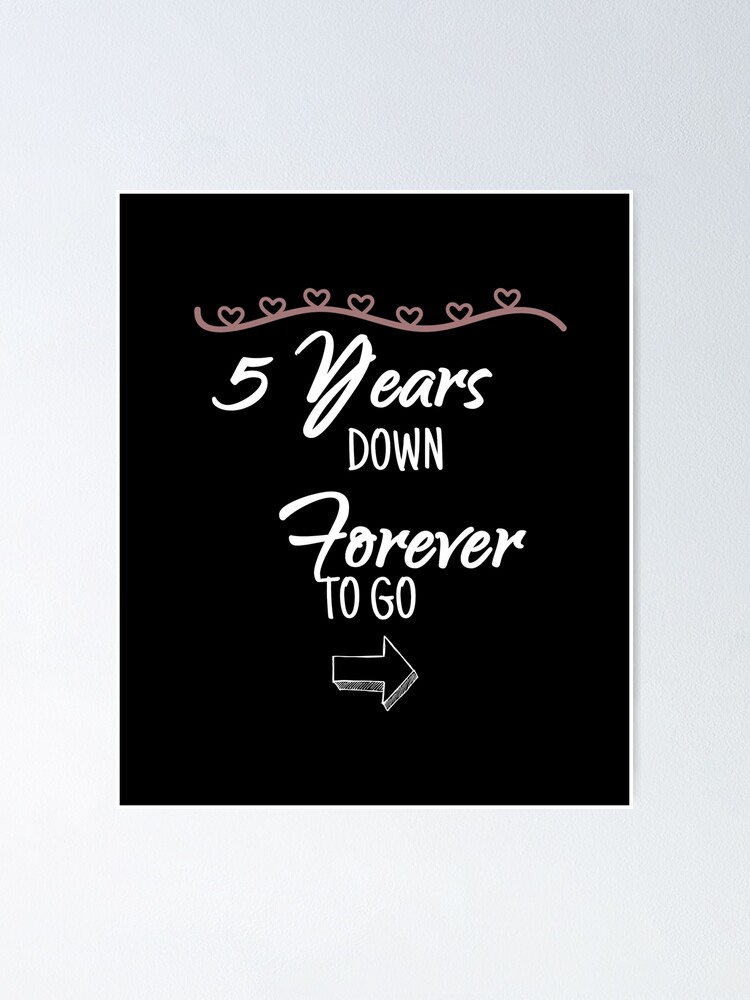 5 Years Down Forever To Go Happy Anniversary Graphic Poster By Lisbob Redbubble
