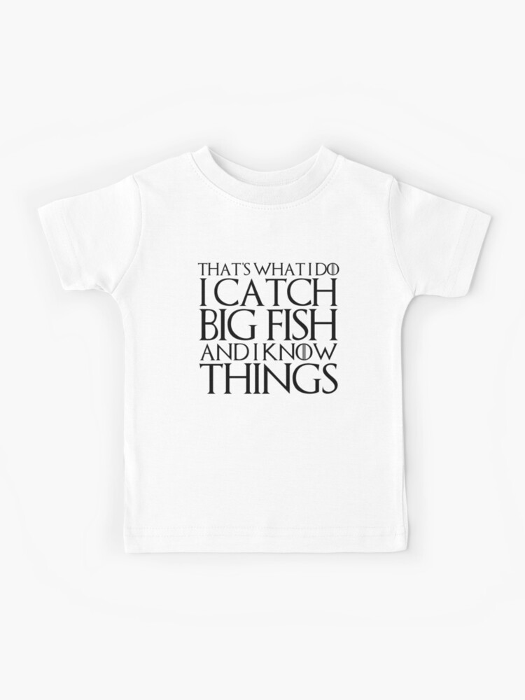 THAT's WHAT I DO I CATCH BIG FISH AND I KNOW THINGS T-Shirt THAT's WHAT I DO I CATCH BIG FISH AND I KNOW THINGS T-Shirt