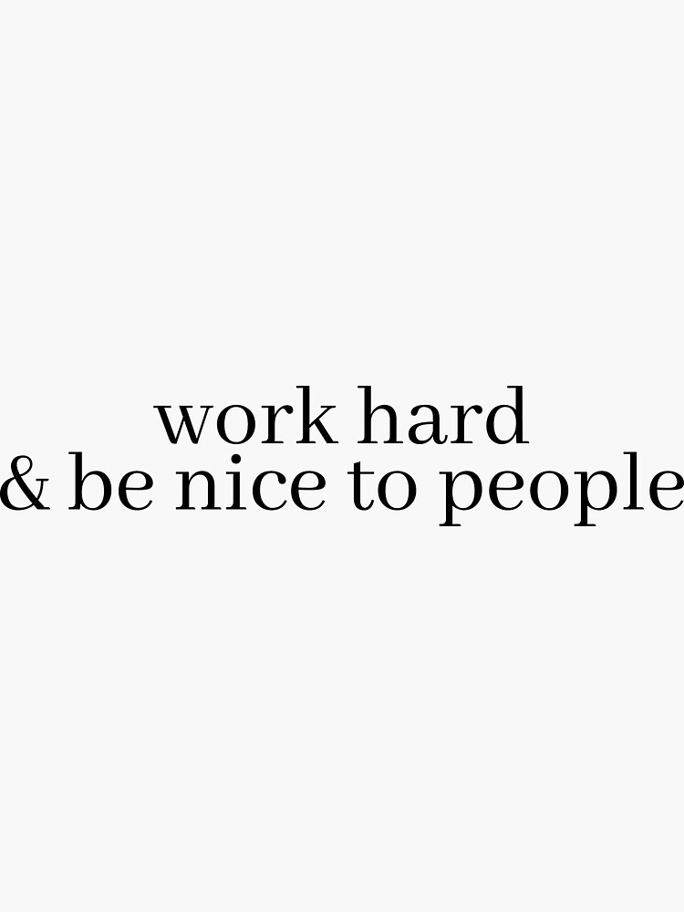 Thumbnail 3 of 3, Sticker, work hard and be nice to people designed and sold by LeighAnne64.
