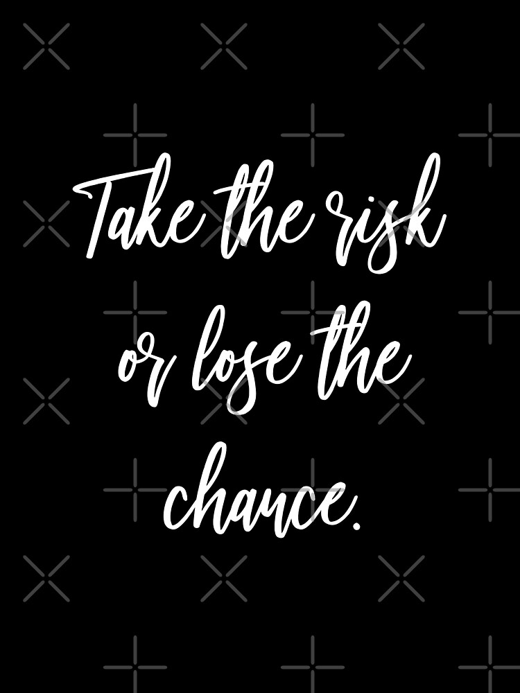 Take The Risk Or Lose The Chance | Poster