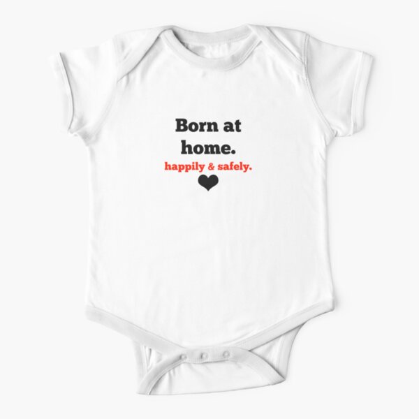 Born at home happily and safely. Short Sleeve Baby One-Piece