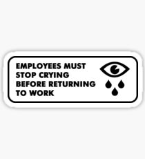 Mitarbeiter müssen aufhören zu weinen Sticker