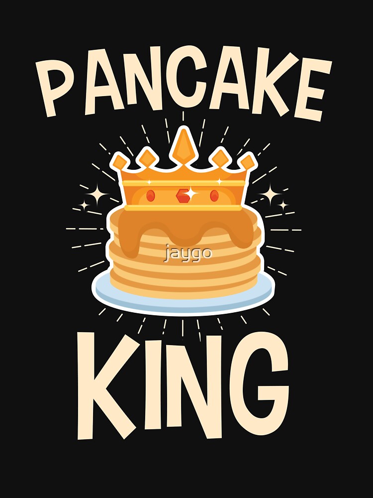 "Pancake King" Tshirt for Sale by jaygo Redbubble pancake king t