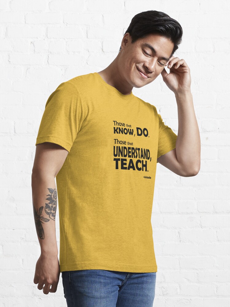 Alternate view of Those that know, do. Those that understand, teach. Essential T-Shirt