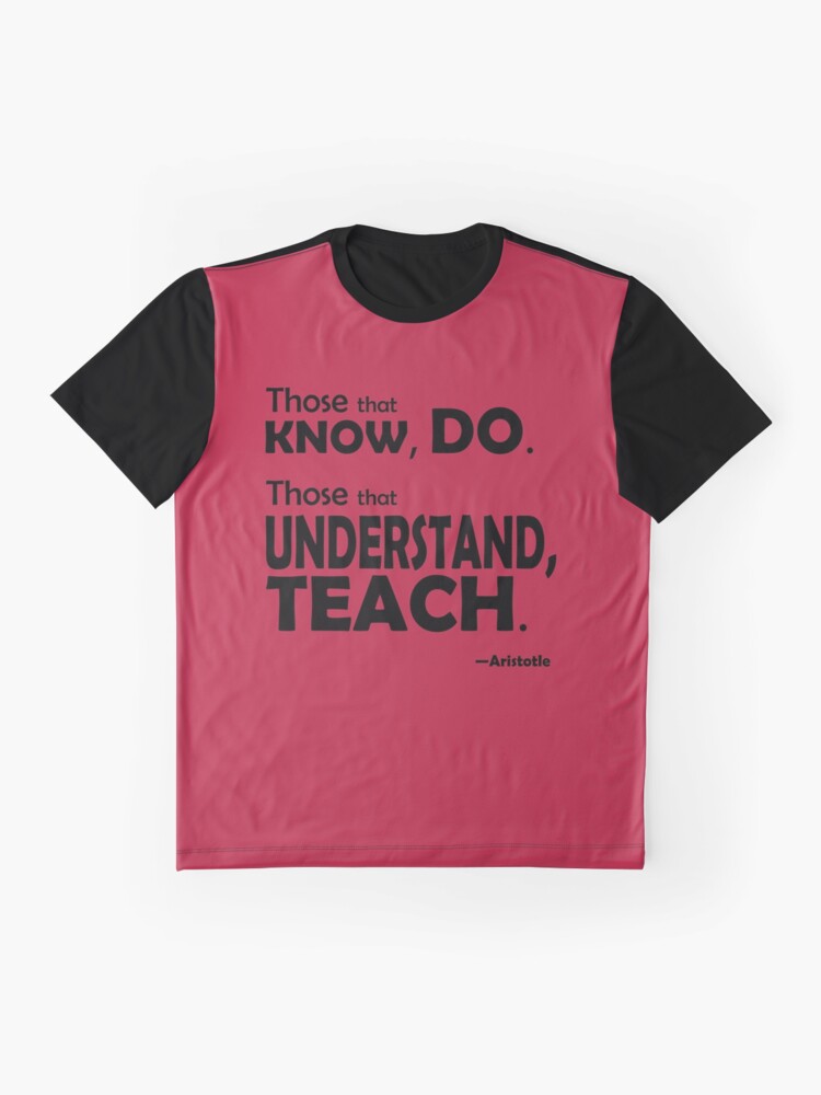 Alternate view of Those that know, do. Those that understand, teach. Graphic T-Shirt