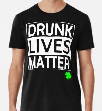Drunk Lives Matter St. Patrick's day Premium T-Shirt
