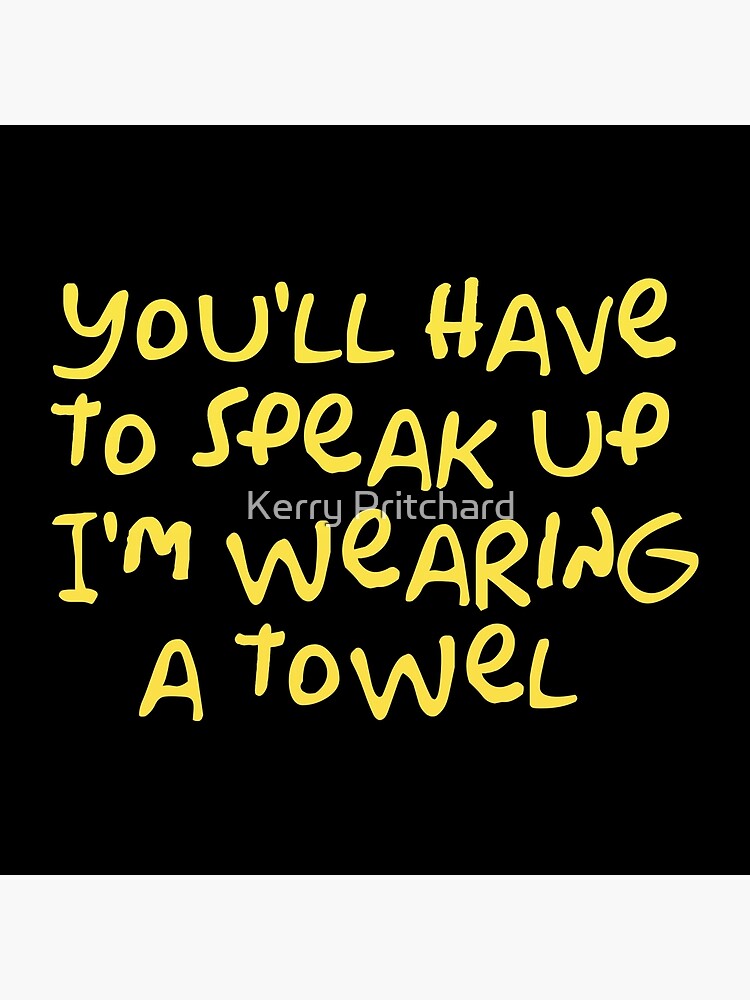 You Ll Have To Speak Up I M Wearing A Towel Framed Art Print For Sale By Wordfandom Redbubble