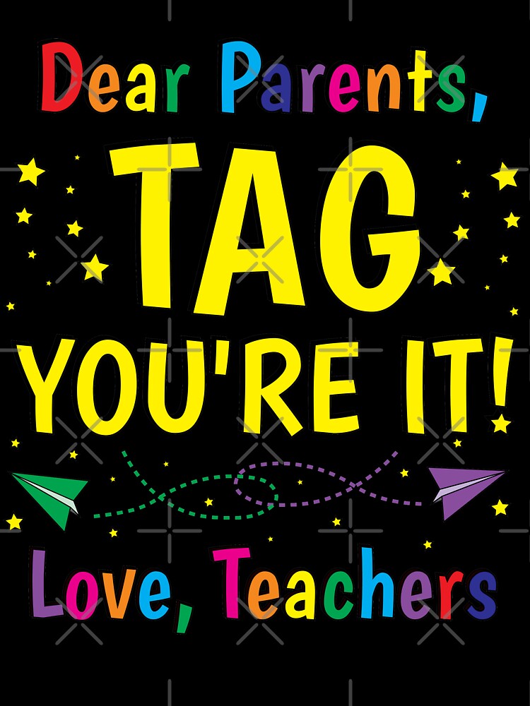 Dear Parents Tag You're It Teacher Last Day Of School T-Shirt