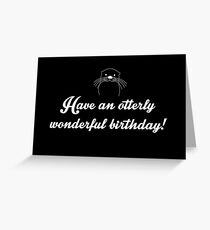 Have an otterly wonderful birthday! Greeting Card