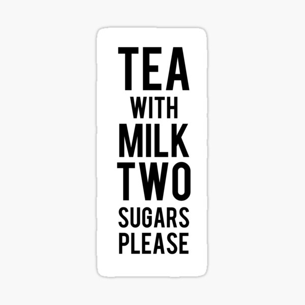 tea-with-milk-two-sugars-please-sticker-for-sale-by-dpe1974-redbubble