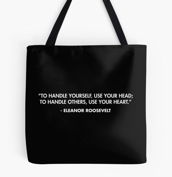 Eleanor Roosevelt quote: To handle yourself, use your head; to