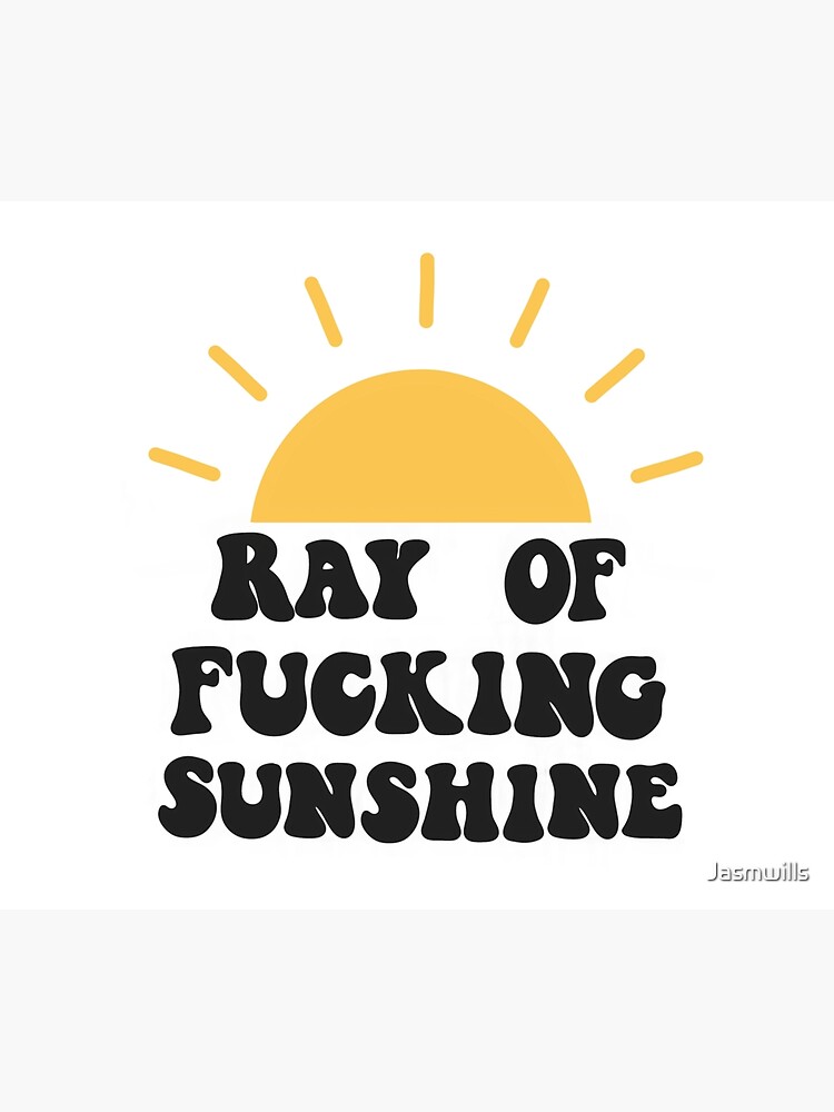 Ray of fucking sunshine by Jasmwills