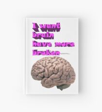 I want brain have more broken Hardcover Journal