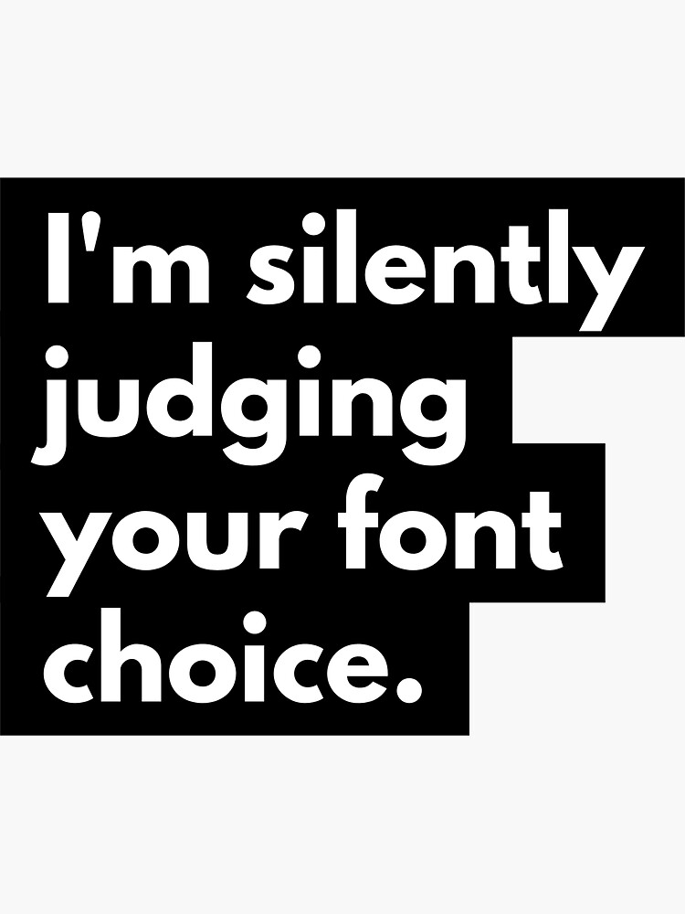 Copy of I'm silently judging your font choice by nerd2000