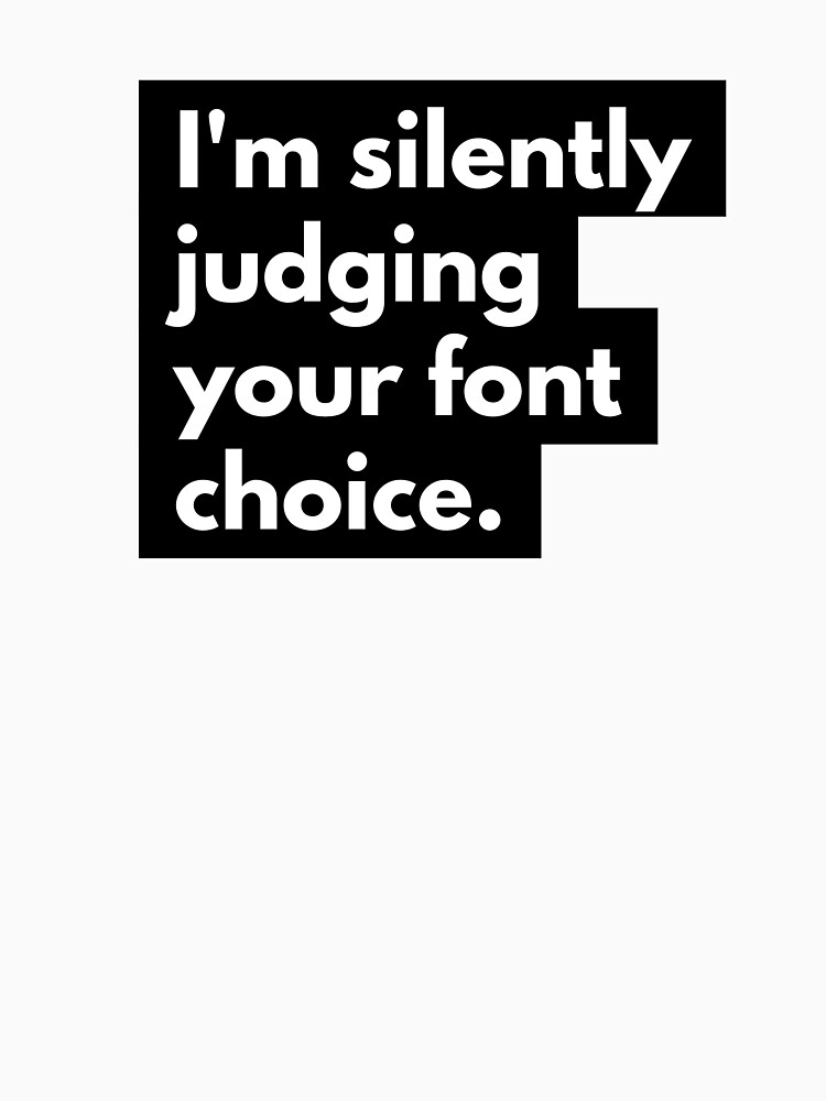 Copy of I'm silently judging your font choice by nerd2000