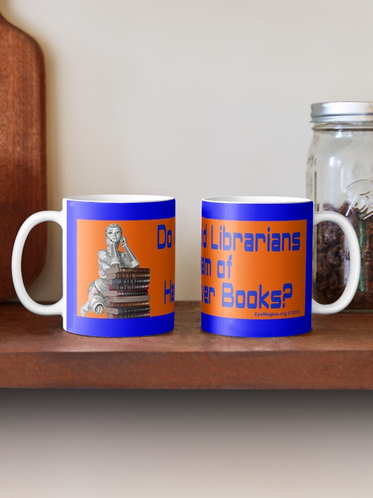 Alternate view of Do Android Librarians Dream of Hard Cover Books? Mug