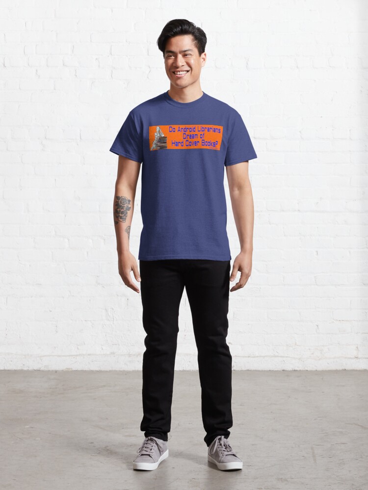 Alternate view of Do Android Librarians Dream of Hard Cover Books? Classic T-Shirt