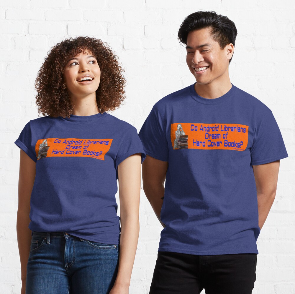 Do Android Librarians Dream of Hard Cover Books? Classic T-Shirt