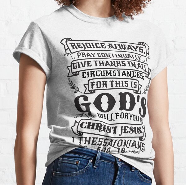 1 Thessalonians 5:16-18 Classic T-Shirt