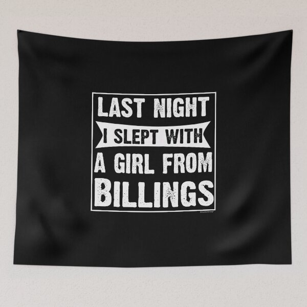 Aperçu de l'œuvre Last Night I Slept With Girl From Billings. Funny Gift créée et vendue par CoolApparelShop.