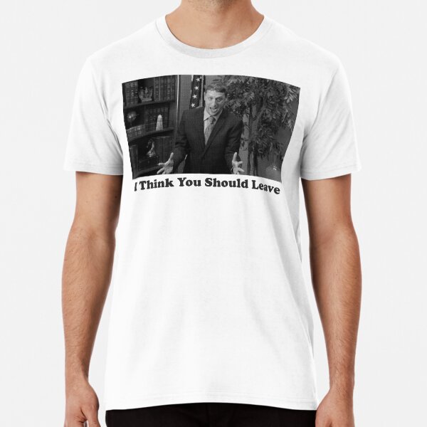 "I Think You Should Leave" Tshirt by KingSwaidner Redbubble