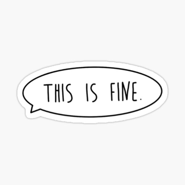 This isn’t fine Sticker